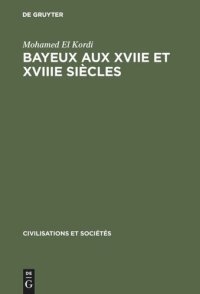 cover of the book Bayeux aux XVIIe et XVIIIe siècles: Contribution à l'histoire urbaine de la France