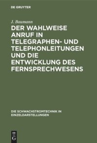 cover of the book Der wahlweise Anruf in Telegraphen- und Telephonleitungen und die Entwicklung des Fernsprechwesens