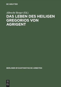 cover of the book Das Leben des Heiligen Gregorios von Agrigent: Kritische Ausgabe, Übersetzung und Kommentar