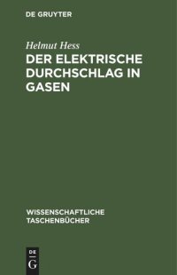 cover of the book Der elektrische Durchschlag in Gasen: Der elektrische Durchschlag und die Entwicklung des Funkens in Gasen