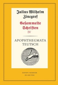 cover of the book Gesammelte Schriften. IV Apophthegmata teutsch: 1: Text. 2: Erläuterungen, Übersetzungen und Verifizierungen mit einer Einleitung von Theodor Verweyen und Dieter Mertens