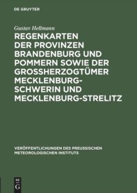 cover of the book Regenkarten der Provinzen Brandenburg und Pommern sowie der Grossherzogtümer Mecklenburg-Schwerin und Mecklenburg-Strelitz