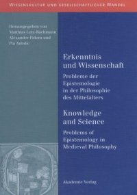 cover of the book Erkenntnis und Wissenschaft/ Knowledge and Science: Probleme der Epistemologie in der Philosophie des Mittelalters/ Problems of Epistemology in Medieval Philosophy