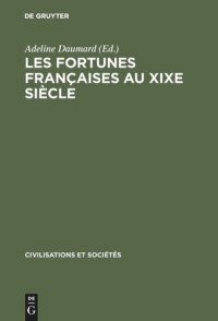 cover of the book Les fortunes françaises au XIXe siècle: Enquête sur la répartition et la composition des capitaux privés à Paris, Lyon, Lille, Bordeaux et Toulouse d'après l'enregistrement des déclarations de succession