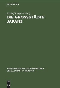 cover of the book Die Großstädte Japans: Festband zum 70 jährigen Bestehen der Geographischen Gesellschaft in Hamburg