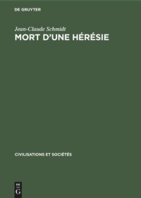 cover of the book Mort d’une hérésie: L’Église et les clercs face aux béguines et aux béghards du Rhin supérieur du XIVe au XV e siècle