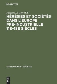 cover of the book Hérésies et sociétés dans l'Europe pré-industrielle 11e–18e siècles: Communications et débats du Colloque de Royaumont, [27–30 Mai 1962]