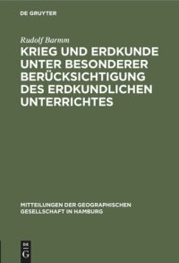 cover of the book Krieg und Erdkunde unter besonderer Berücksichtigung des erdkundlichen Unterrichtes: Vortrag, am 1. Februar 1917 in der Geographischen Gesellschaft zu Hamburg gehalten