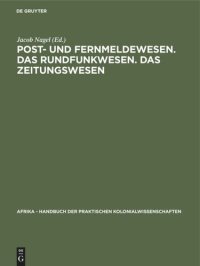 cover of the book Post- und Fernmeldewesen. Das Rundfunkwesen. Das Zeitungswesen