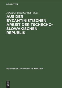 cover of the book Aus der Byzantinistischen Arbeit der Tschechoslowakischen Republik