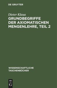 cover of the book Grundbegriffe der axiomatischen Mengenlehre, Teil 2: Einführung in die axiomatische Mengenlehre II/2