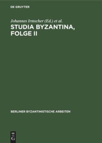 cover of the book Studia Byzantina, Folge II: Beiträge aus der byzantinistischen Forschung der Deutschen Demokratischen Republik zum 14. Internationalen Byzantinistenkongreß, Bukarest 1971