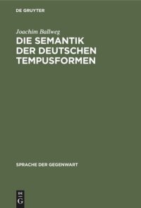 cover of the book Die Semantik der deutschen Tempusformen: Eine indirekte Analyse im Rahmen einer temporal erweiterten Aussagelogik