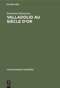 cover of the book Valladolid au siècle d’or: Une ville de Castille et sa campagne au XVIe siècle