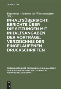 cover of the book Inhaltsübersicht, Berichte über die Sitzungen mit Inhaltsangaben der Vorträge, Verzeichnis der eingelaufenen Druckschriften