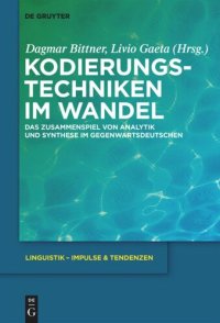 cover of the book Kodierungstechniken im Wandel: Das Zusammenspiel von Analytik und Synthese im Gegenwartsdeutschen