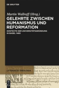 cover of the book Gelehrte zwischen Humanismus und Reformation: Kontexte der Universitätsgründung in Basel 1460