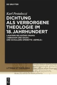 cover of the book Dichtung als verborgene Theologie im 18. Jahrhundert: Lavaters religioses Drama "Abraham und Isaak" und Schillers Operette "Semele"