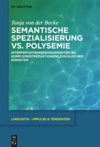 cover of the book Semantische Spezialisierung vs. Polysemie: Interpretationsbesonderheiten bei Komplementreduktionen lexikalischer Einheiten