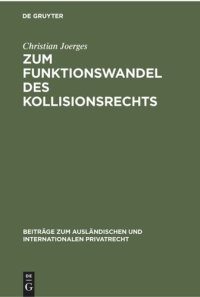 cover of the book Zum Funktionswandel des Kollisionsrechts: Die “Governmental Interest Analysis” und die “Krise des Internationalen Privatrechts”