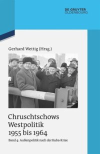 cover of the book Chruschtschows Westpolitik 1955 bis 1964: Band 4 Außenpolitik nach der Kuba-Krise (Dezember 1962 bis Oktober 1964)