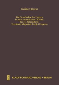 cover of the book Die Geschichte der Ungarn in einer osmanischen Chronik des 16. Jahrhunderts: Tercüman Mahmuds Tarih-i Ungurus