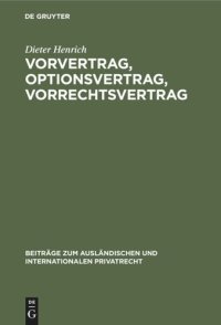 cover of the book Vorvertrag, Optionsvertrag, Vorrechtsvertrag: Eine dogmatisch-systematische Untersuchung der vertraglichen Bindungen vor und zu einem Vertragsschluß