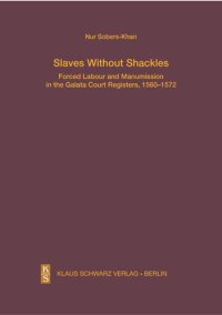 cover of the book Slaves Without Shackles: Forced Labour and Manumission in the Galata Court Registers, 1560-1572