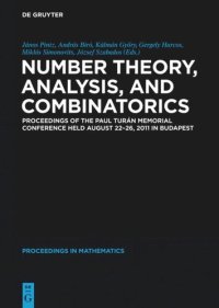 cover of the book Number Theory, Analysis, and Combinatorics: Proceedings of the Paul Turan Memorial Conference held August 22-26, 2011 in Budapest