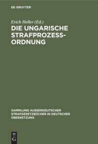 cover of the book Die Ungarische Strafprozeßordnung: III. Gesetz vom Jahre 1951 durch Gesetz V vom Jahre 1954 modifizierter Text