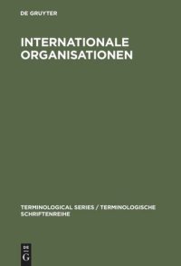 cover of the book Internationale Organisationen: Bezeichnungen, Abkürzungen, Akronyme in den Sprachen Deutsch, Englisch, Französisch, Spanisch, Italienisch, Niederländisch, Russisch