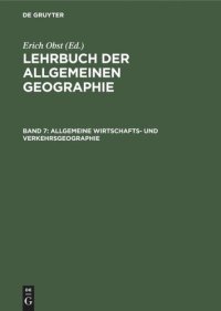 cover of the book Lehrbuch der Allgemeinen Geographie: Band 7 Allgemeine Wirtschafts- und Verkehrsgeographie