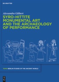 cover of the book Syro-Hittite Monumental Art and the Archaeology of Performance: The Stone Reliefs at Carchemish and Zincirli in the Earlier First Millennium BCE