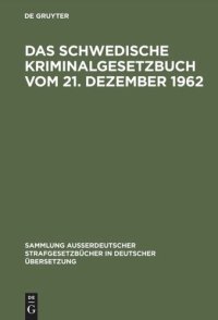 cover of the book Das schwedische Kriminalgesetzbuch vom 21. Dezember 1962: In Kraft getreten am 1. Januar 1965, nach dem Stand vom 1. Januar 1975