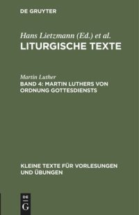 cover of the book Liturgische Texte. Band 4 Martin Luthers Von Ordnung Gottesdiensts: Taufbüchlein, Formula Missae et Communionis, 1523