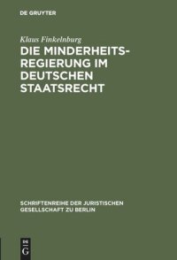 cover of the book Die Minderheitsregierung im deutschen Staatsrecht: Vortrag gehalten vor der Berliner Juristischen Gesellschaft am 3. März 1982