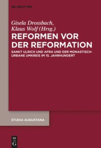 cover of the book Reformen vor der Reformation: Sankt Ulrich und Afra und der monastisch-urbane Umkreis im 15. Jahrhundert