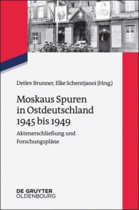 cover of the book Moskaus Spuren in Ostdeutschland 1945 bis 1949: Aktenerschließung und Forschungspläne