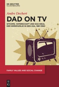 cover of the book Dad on TV: Sitcoms, Vaterschaft und das Ideal der Kernfamilie in den USA, 1981-1992