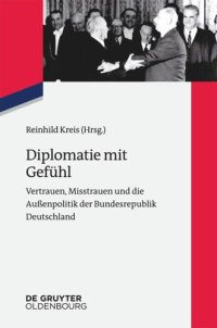 cover of the book Diplomatie mit Gefühl: Vertrauen, Misstrauen und die Außenpolitik der Bundesrepublik Deutschland