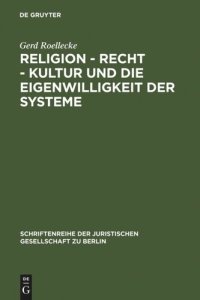 cover of the book Religion - Recht - Kultur und die Eigenwilligkeit der Systeme: Überarbeitete Fassung eines Vortrages, gehalten vor der Juristischen Gesellschaft zu Berlin am 9. Mai 2007