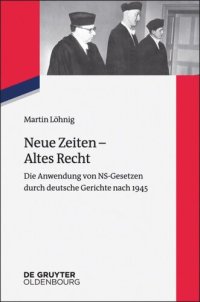 cover of the book Neue Zeiten – Altes Recht: Die Anwendung von NS-Gesetzen durch deutsche Gerichte nach 1945