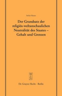 cover of the book Der Grundsatz der religiös-weltanschaulichen Neutralität des Staates – Gehalt und Grenzen: Vortrag, gehalten vor der Juristischen Gesellschaft zu Berlin am 19. Mai 2004