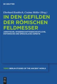 cover of the book In den Gefilden der römischen Feldmesser: Juristische, wissenschaftsgeschichtliche, historische und sprachliche Aspekte