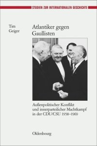 cover of the book Atlantiker gegen Gaullisten: Außenpolitischer Konflikt und innerparteilicher Machtkampf in der CDU/CSU 1958-1969