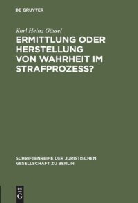 cover of the book Ermittlung oder Herstellung von Wahrheit im Strafprozeß?: Vortrag gehalten vor der Juristischen Gesellschaft zu Berlin am 2. Juni 1999