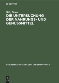 cover of the book Die Untersuchung der Nahrungs- und Genussmittel: Nach Vorträgen auf den Unterverbandstagen bearbeitet zum Gebrauche für Consum-Vereine