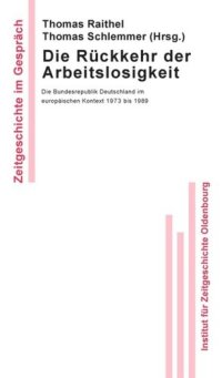 cover of the book Die Rückkehr der Arbeitslosigkeit: Die Bundesrepublik Deutschland im europäischen Kontext 1973 bis 1989