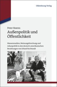 cover of the book Außenpolitik und Öffentlichkeit: Massenmedien, Meinungsforschung und Arkanpolitik in den deutsch-amerikanischen Beziehungen von Erhard bis Brandt