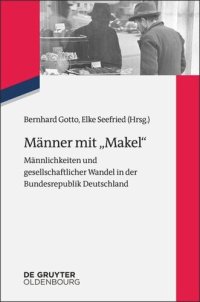 cover of the book Männer mit "Makel": Männlichkeiten und gesellschaftlicher Wandel in der frühen Bundesrepublik